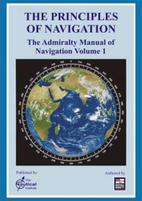 The Principles of Navigation : The Admiralty Manual of Navigation Volume 1