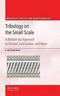 Tribology on the Small Scale : A Bottom Up Approach to Friction, Lubrication, and Wear