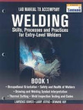 Lab Manual to Accompany Welding : Skills, Processes and Practices for Entry-Level Welders : Book One