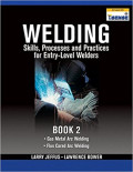 Welding : Skills, Processes and Practices for Entry-Level Welders : Book Two